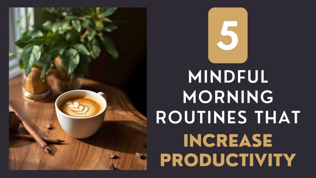 Mindful Morning Routines For Productivity