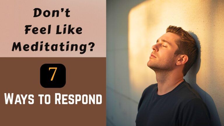 What To Do When You Don't Feel Like Meditating