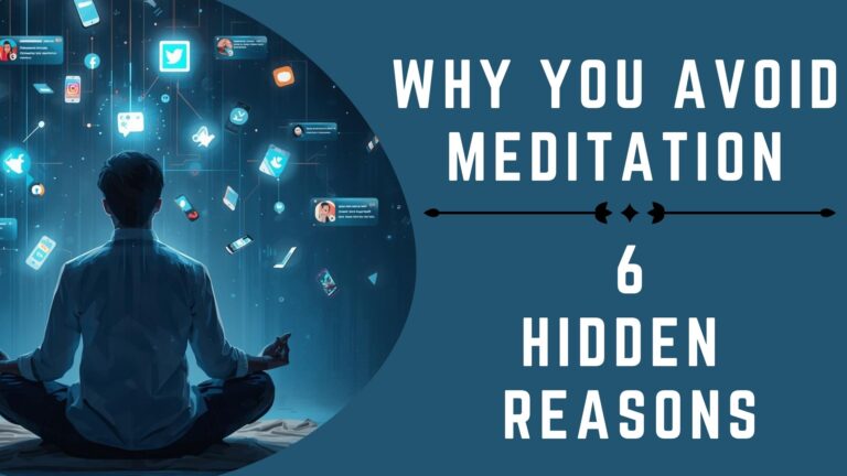 Why You Avoid Meditation