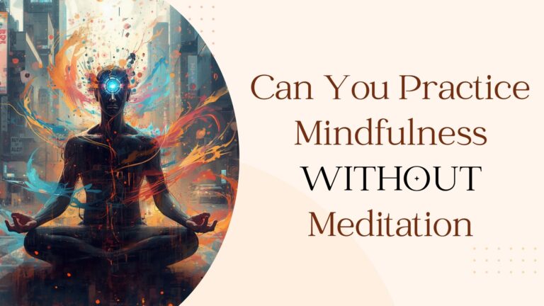 Can You Practice Mindfulness Without Meditation